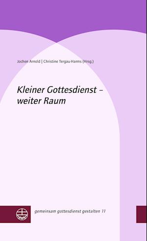 Kleiner Gottesdienst - weiter Raum