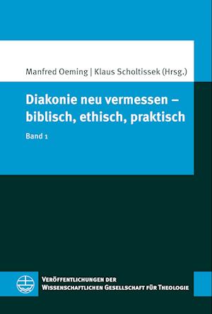 Diakonie neu vermessen - biblisch, ethisch, praktisch