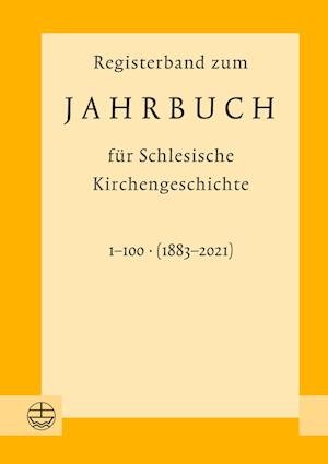 Registerband zum Jahrbuch für schlesische Kirchengeschichte, Bd. 1-100 (1883-2021)