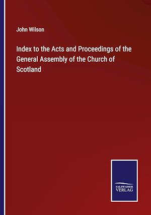 Index to the Acts and Proceedings of the General Assembly of the Church of Scotland