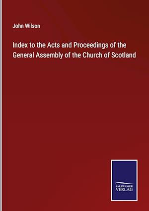 Index to the Acts and Proceedings of the General Assembly of the Church of Scotland