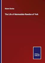 The Life of Marmaduke Rawdon of York