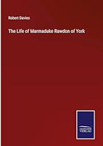 The Life of Marmaduke Rawdon of York