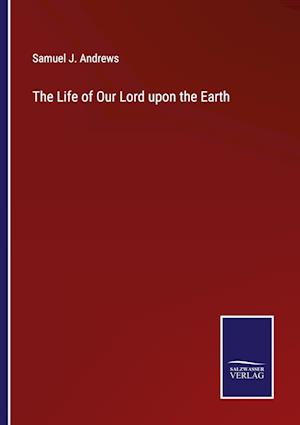 The Life of Our Lord upon the Earth