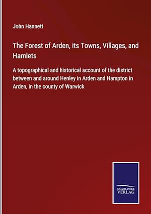 The Forest of Arden, its Towns, Villages, and Hamlets