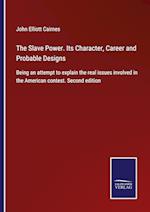 The Slave Power. Its Character, Career and Probable Designs