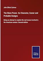 The Slave Power. Its Character, Career and Probable Designs