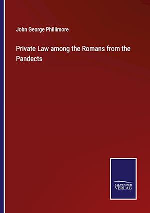 Private Law among the Romans from the Pandects