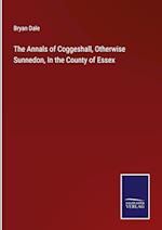 The Annals of Coggeshall, Otherwise Sunnedon, In the County of Essex
