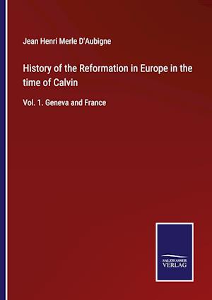 History of the Reformation in Europe in the time of Calvin