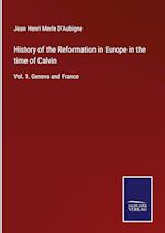 History of the Reformation in Europe in the time of Calvin