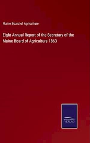 Eight Annual Report of the Secretary of the Maine Board of Agriculture 1863