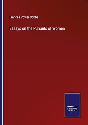 Essays on the Pursuits of Women