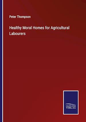 Healthy Moral Homes for Agricultural Labourers