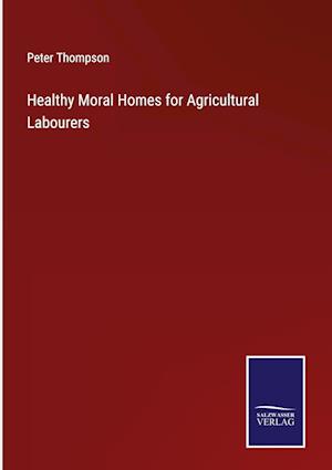 Healthy Moral Homes for Agricultural Labourers