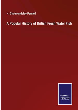 A Popular History of British Fresh Water Fish