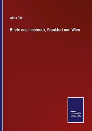 Briefe aus Innsbruck, Frankfurt und Wien