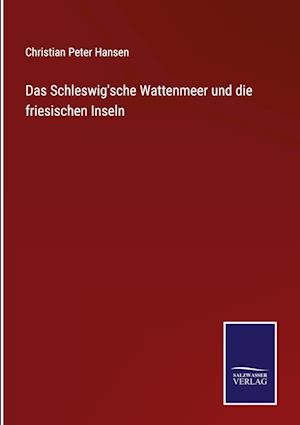 Das Schleswig'sche Wattenmeer und die friesischen Inseln