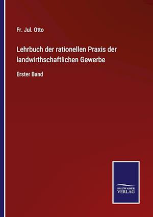 Lehrbuch der rationellen Praxis der landwirthschaftlichen Gewerbe