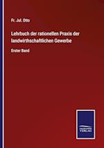 Lehrbuch der rationellen Praxis der landwirthschaftlichen Gewerbe