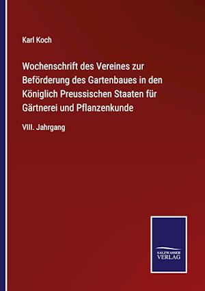 Wochenschrift des Vereines zur Beförderung des Gartenbaues in den Königlich Preussischen Staaten für Gärtnerei und Pflanzenkunde