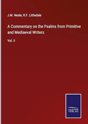 A Commentary on the Psalms from Primitive and Mediaeval Writers