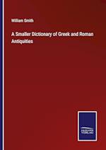 A Smaller Dictionary of Greek and Roman Antiquities