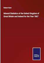 Mineral Statistics of the United Kingdom of Great Britain and Ireland for the Year 1867