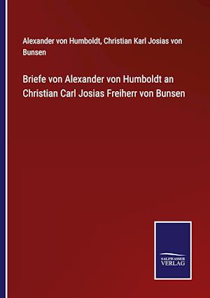 Briefe von Alexander von Humboldt an Christian Carl Josias Freiherr von Bunsen