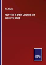 Four Years in British Columbia and Vancouver Island