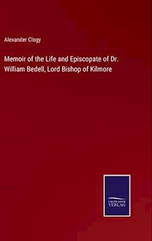 Memoir of the Life and Episcopate of Dr. William Bedell, Lord Bishop of Kilmore