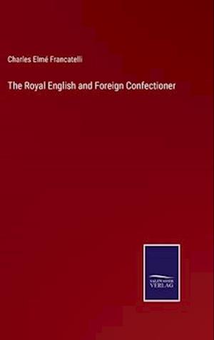 The Royal English and Foreign Confectioner