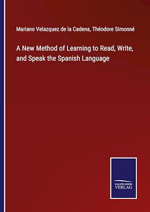 A New Method of Learning to Read, Write, and Speak the Spanish Language