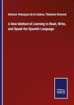 A New Method of Learning to Read, Write, and Speak the Spanish Language