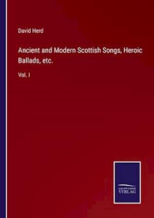Ancient and Modern Scottish Songs, Heroic Ballads, etc.
