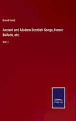 Ancient and Modern Scottish Songs, Heroic Ballads, etc.