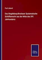 Das Magdeburg-Breslauer Systematische Schöffenrecht aus der Mitte des XIV. Jahrhunderts