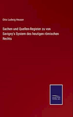 Sachen und Quellen-Register zu von Savigny's System des heutigen römischen Rechts