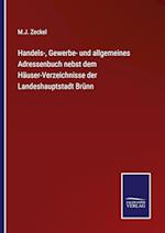 Handels-, Gewerbe- und allgemeines Adressenbuch nebst dem Häuser-Verzeichnisse der Landeshauptstadt Brünn