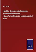 Handels-, Gewerbe- und allgemeines Adressenbuch nebst dem Häuser-Verzeichnisse der Landeshauptstadt Brünn