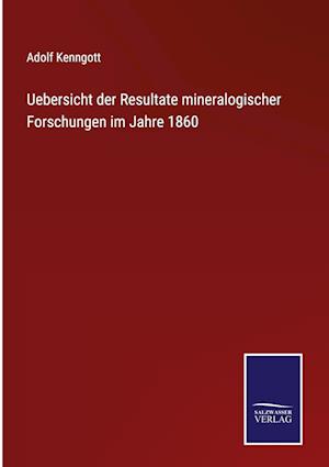 Uebersicht der Resultate mineralogischer Forschungen im Jahre 1860
