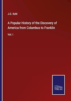 A Popular History of the Discovery of America from Columbus to Franklin