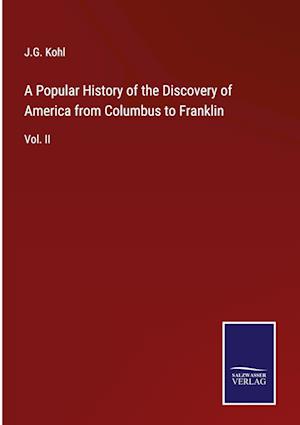 A Popular History of the Discovery of America from Columbus to Franklin