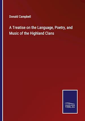 A Treatise on the Language, Poetry, and Music of the Highland Clans