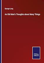 An Old Man's Thoughts about Many Things