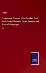 Comparative Grammar of the Sanskrit, Zend, Greek, Latin, Lithuanian, Gothic, German, and Sclavonic Languages