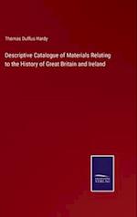 Descriptive Catalogue of Materials Relating to the History of Great Britain and Ireland