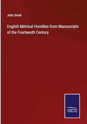 English Metrical Homilies from Manuscripts of the Fourteenth Century