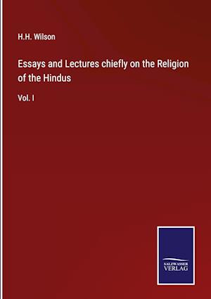 Essays and Lectures chiefly on the Religion of the Hindus