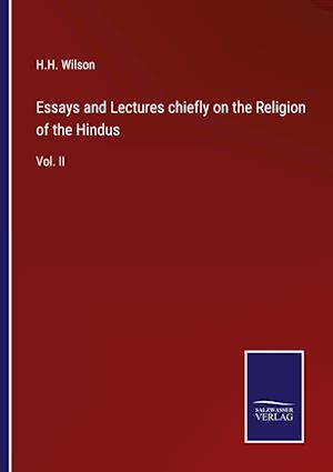 Essays and Lectures chiefly on the Religion of the Hindus